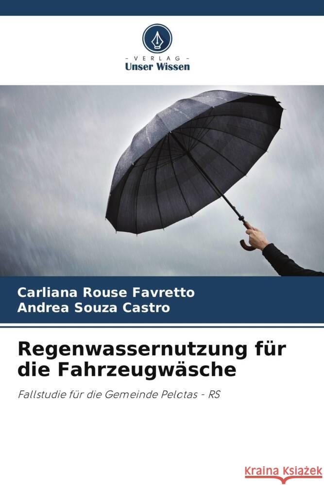 Regenwassernutzung für die Fahrzeugwäsche Rouse Favretto, Carliana, Souza Castro, Andrea 9786208638351