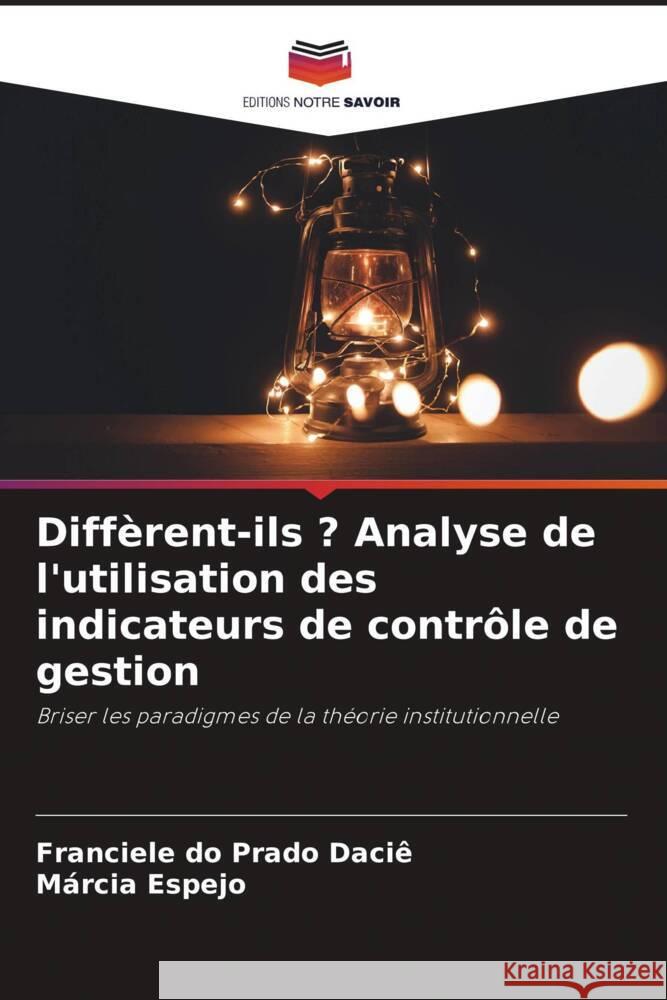 Diffèrent-ils ? Analyse de l'utilisation des indicateurs de contrôle de gestion Daciê, Franciele do Prado, Espejo, Márcia 9786208638726 Editions Notre Savoir