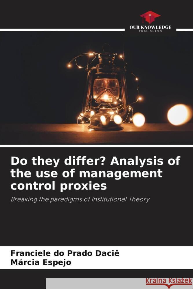 Do they differ? Analysis of the use of management control proxies Daciê, Franciele do Prado, Espejo, Márcia 9786208638757 Our Knowledge Publishing
