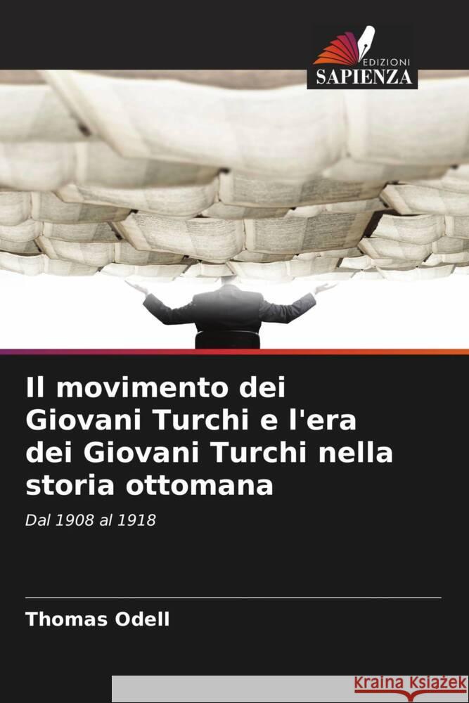 Il movimento dei Giovani Turchi e l'era dei Giovani Turchi nella storia ottomana Odell, Thomas 9786208639051