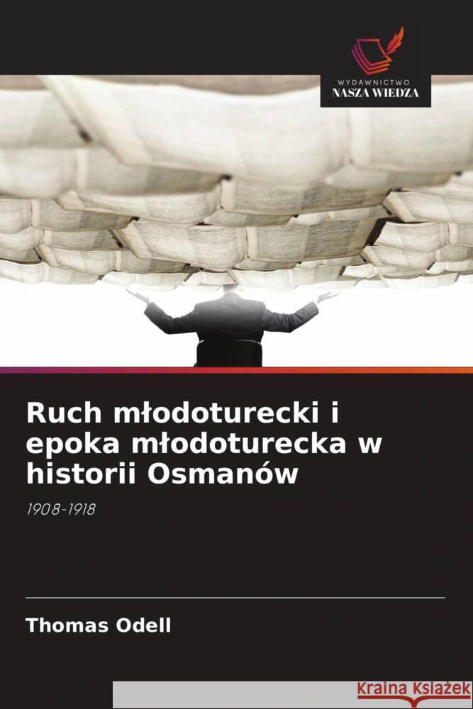 Ruch mlodoturecki i epoka mlodoturecka w historii Osmanów Odell, Thomas 9786208639068