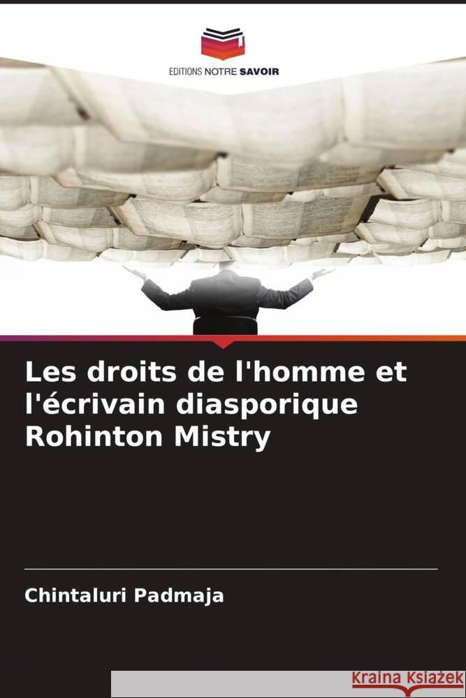 Les droits de l'homme et l'écrivain diasporique Rohinton Mistry Padmaja, Chintaluri 9786208639105