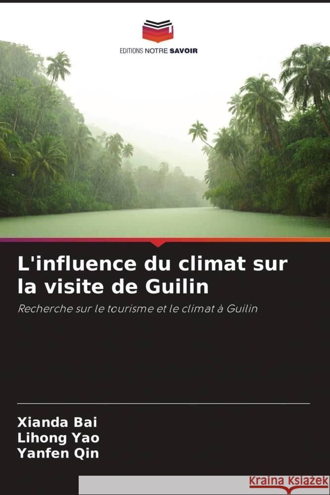 L'influence du climat sur la visite de Guilin Bai, Xianda, Yao, Lihong, Qin, Yanfen 9786208639266
