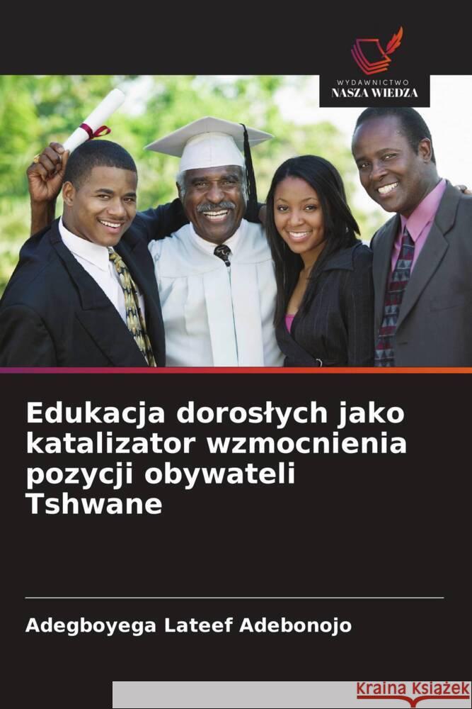 Edukacja doroslych jako katalizator wzmocnienia pozycji obywateli Tshwane Adebonojo, Adegboyega Lateef 9786208639426