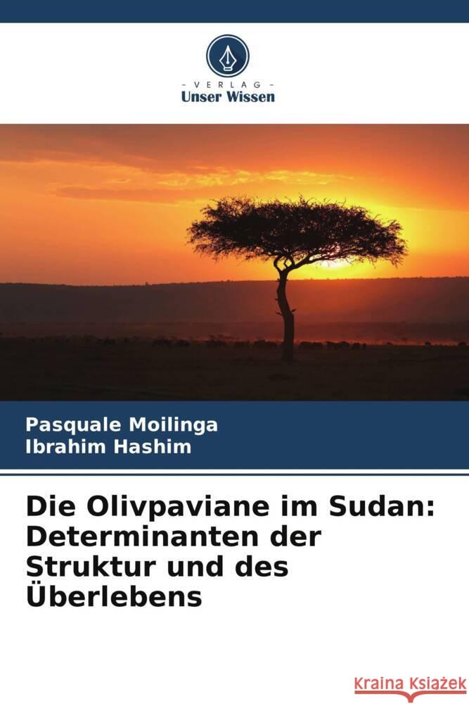 Die Olivpaviane im Sudan: Determinanten der Struktur und des Überlebens Moilinga, Pasquale, Hashim, Ibrahim 9786208640163