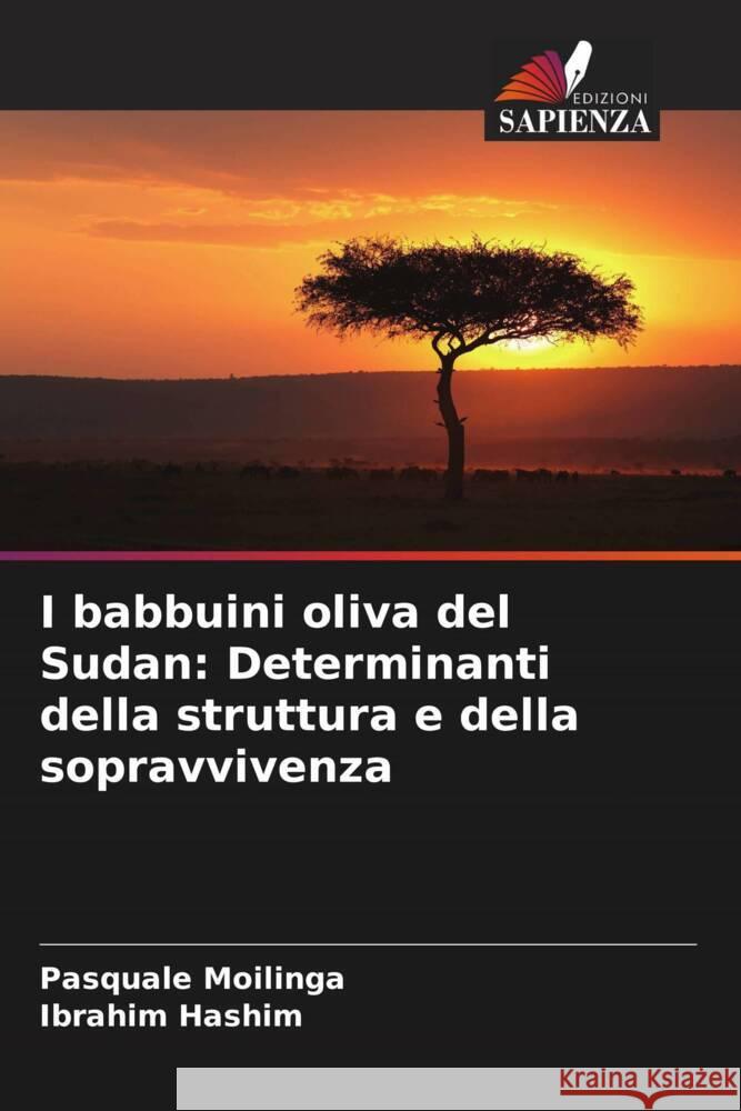 I babbuini oliva del Sudan: Determinanti della struttura e della sopravvivenza Moilinga, Pasquale, Hashim, Ibrahim 9786208640194