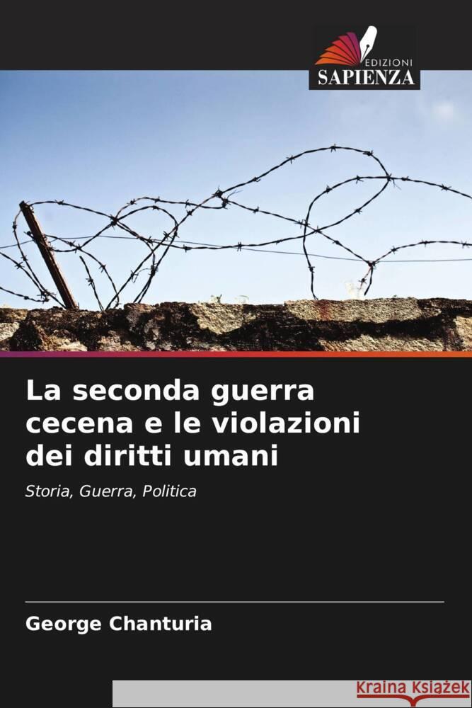 La seconda guerra cecena e le violazioni dei diritti umani Chanturia, George 9786208640231 Edizioni Sapienza