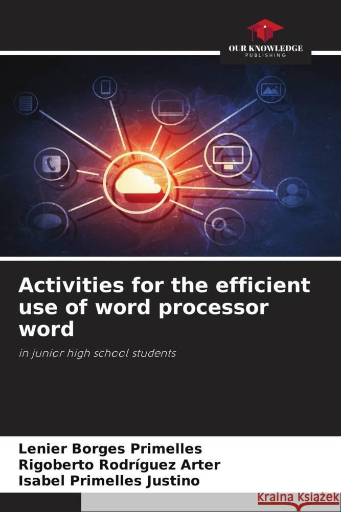 Activities for the efficient use of word processor word Borges Primelles, Lenier, Rodríguez Arter, Rigoberto, Primelles Justino, Isabel 9786208640316 Our Knowledge Publishing