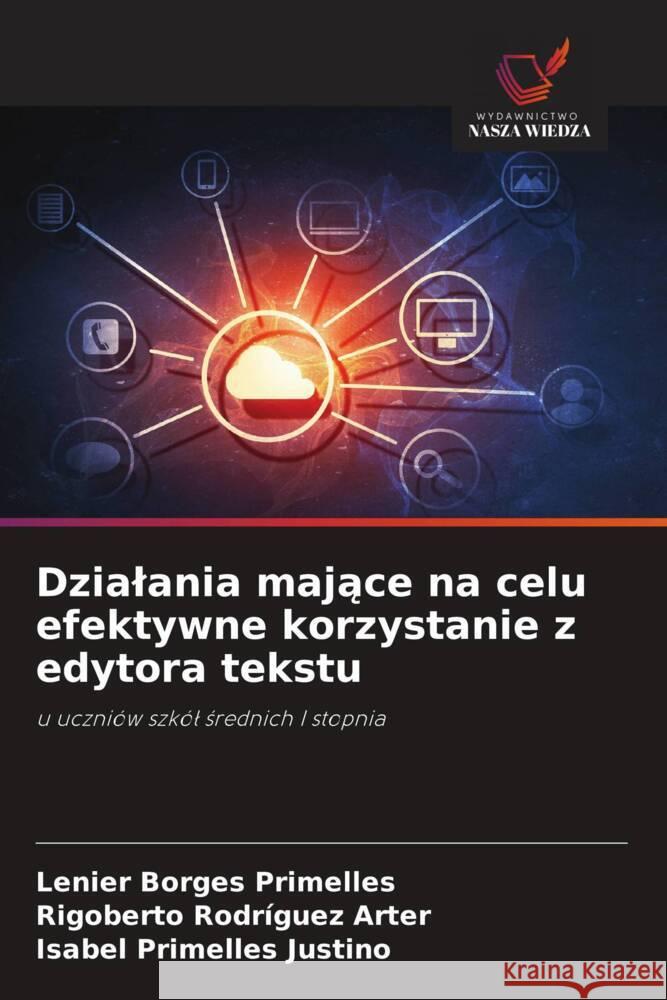 Dzialania majace na celu efektywne korzystanie z edytora tekstu Borges Primelles, Lenier, Rodríguez Arter, Rigoberto, Primelles Justino, Isabel 9786208640422 Wydawnictwo Nasza Wiedza