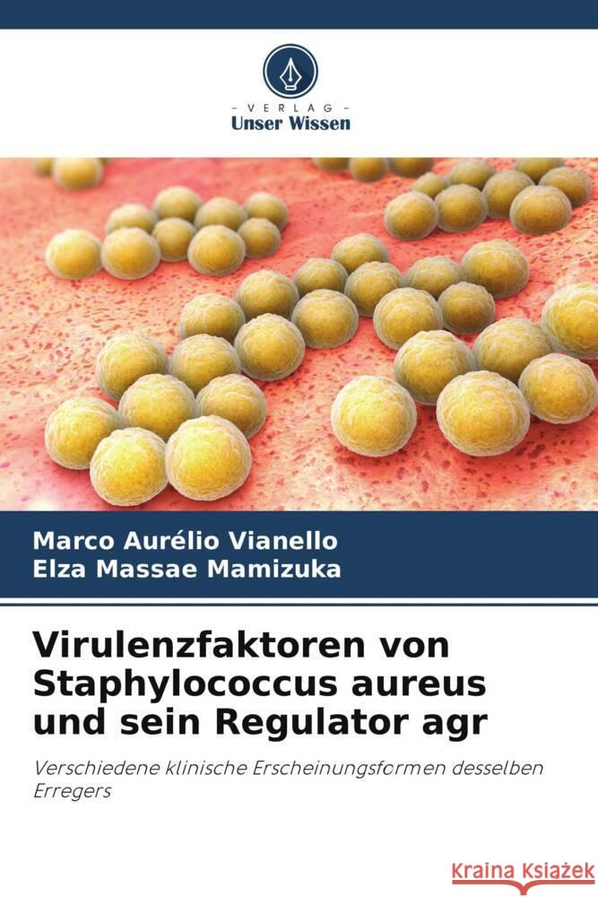 Virulenzfaktoren von Staphylococcus aureus und sein Regulator agr Vianello, Marco Aurélio, Mamizuka, Elza Massae 9786208640446