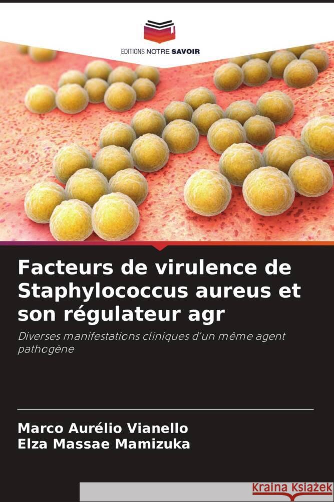 Facteurs de virulence de Staphylococcus aureus et son régulateur agr Vianello, Marco Aurélio, Mamizuka, Elza Massae 9786208640453
