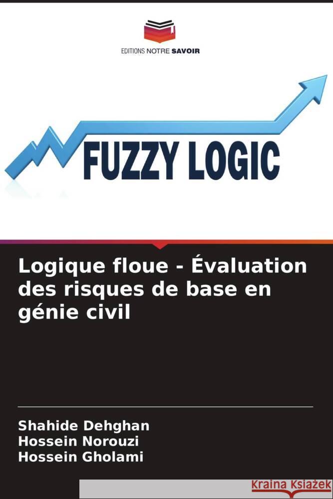 Logique floue - Évaluation des risques de base en génie civil Dehghan, Shahide, Norouzi, Hossein, Gholami, Hossein 9786208640712 Editions Notre Savoir