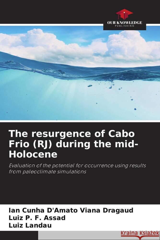 The resurgence of Cabo Frio (RJ) during the mid-Holocene Cunha D'Amato Viana Dragaud, Ian, P. F. Assad, Luiz, Landau, Luiz 9786208640989