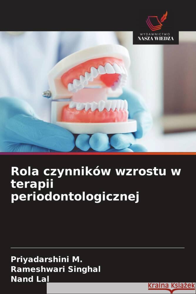 Rola czynników wzrostu w terapii periodontologicznej M., Priyadarshini, Singhal, Rameshwari, Lal, Nand 9786208641467 Wydawnictwo Nasza Wiedza