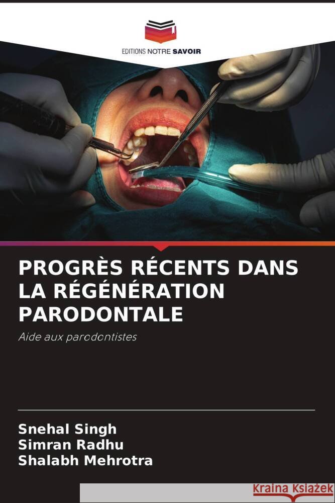 PROGRÈS RÉCENTS DANS LA RÉGÉNÉRATION PARODONTALE Singh, Snehal, Radhu, Simran, Mehrotra, Shalabh 9786208641603