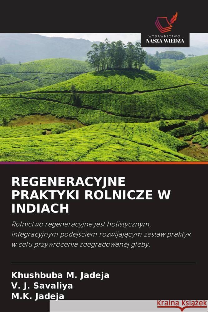 REGENERACYJNE PRAKTYKI ROLNICZE W INDIACH Jadeja, Khushbuba M., Savaliya, V. J., Jadeja, M.K. 9786208641696