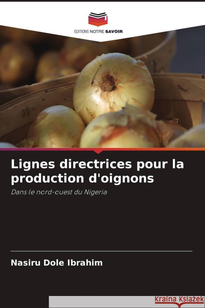 Lignes directrices pour la production d'oignons Ibrahim, Nasiru  Dole 9786208641948 Editions Notre Savoir