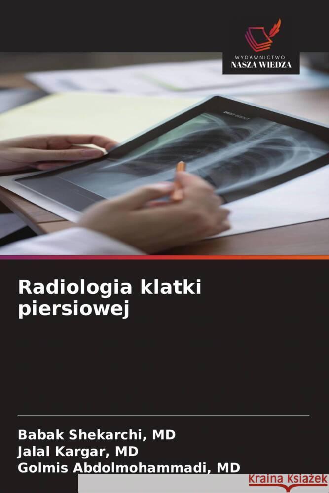 Radiologia klatki piersiowej Shekarchi, MD, Babak, Kargar, MD, Jalal, Abdolmohammadi, MD, Golmis 9786208642136 Wydawnictwo Nasza Wiedza