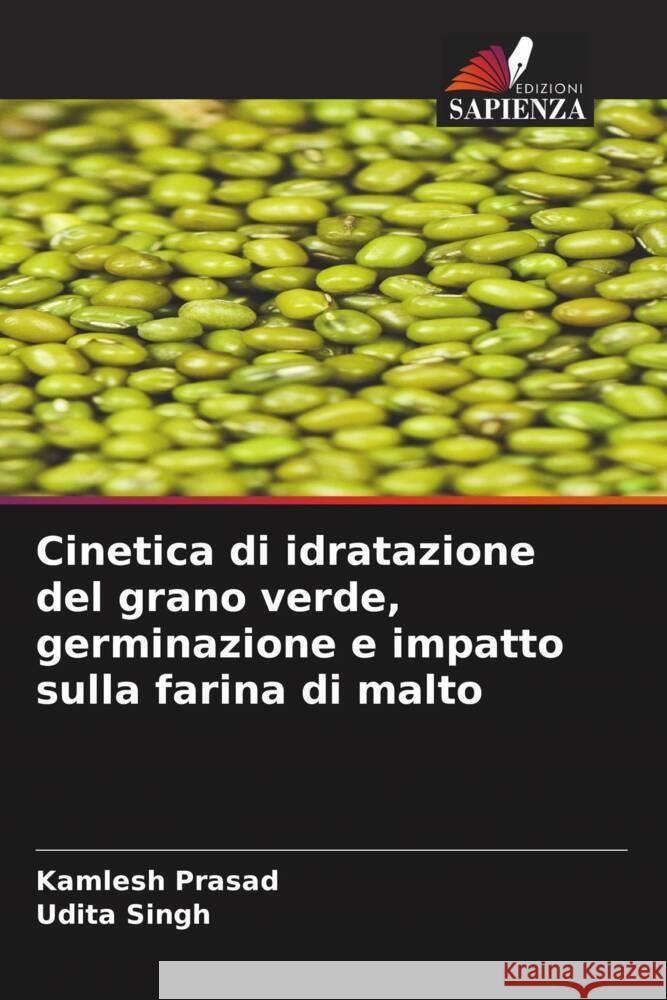 Cinetica di idratazione del grano verde, germinazione e impatto sulla farina di malto Prasad, Kamlesh, Singh, Udita 9786208642204
