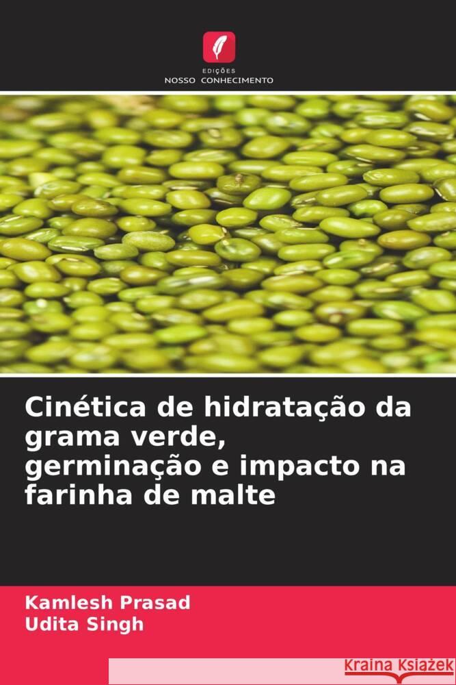 Cinética de hidratação da grama verde, germinação e impacto na farinha de malte Prasad, Kamlesh, Singh, Udita 9786208642228
