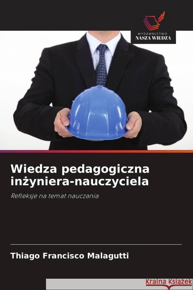 Wiedza pedagogiczna inzyniera-nauczyciela Francisco Malagutti, Thiago 9786208642792