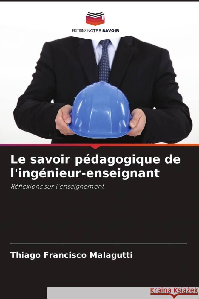 Le savoir pédagogique de l'ingénieur-enseignant Francisco Malagutti, Thiago 9786208642815