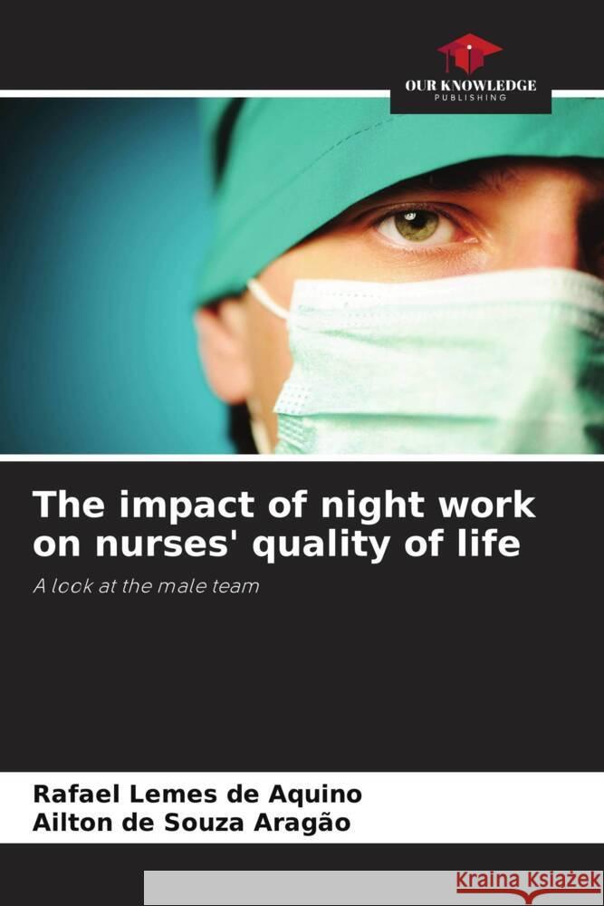 The impact of night work on nurses' quality of life Aquino, Rafael Lemes de, Aragão, Ailton de Souza 9786208643027