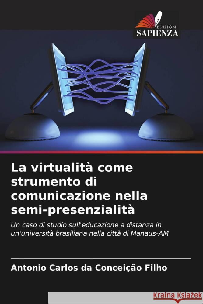 La virtualità come strumento di comunicazione nella semi-presenzialità Conceição Filho, Antonio Carlos da 9786208643072