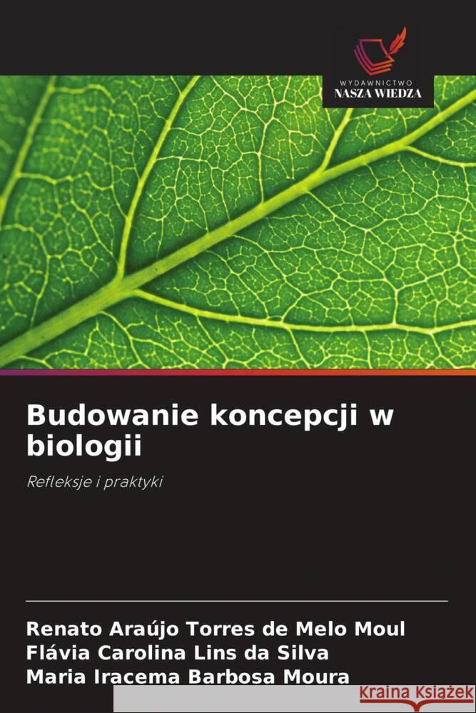 Budowanie koncepcji w biologii Moul, Renato Araújo Torres de Melo, Lins da Silva, Flávia Carolina, Moura, Maria Iracema Barbosa 9786208643270