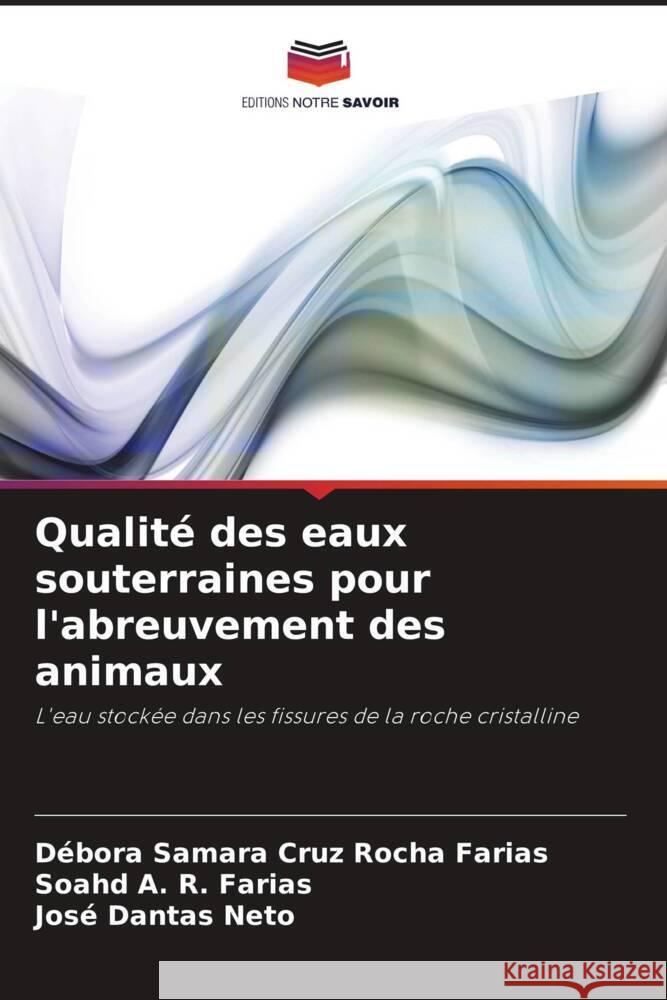 Qualité des eaux souterraines pour l'abreuvement des animaux Cruz Rocha Farias, Débora Samara, A. R. Farias, Soahd, Dantas Neto, José 9786208643355