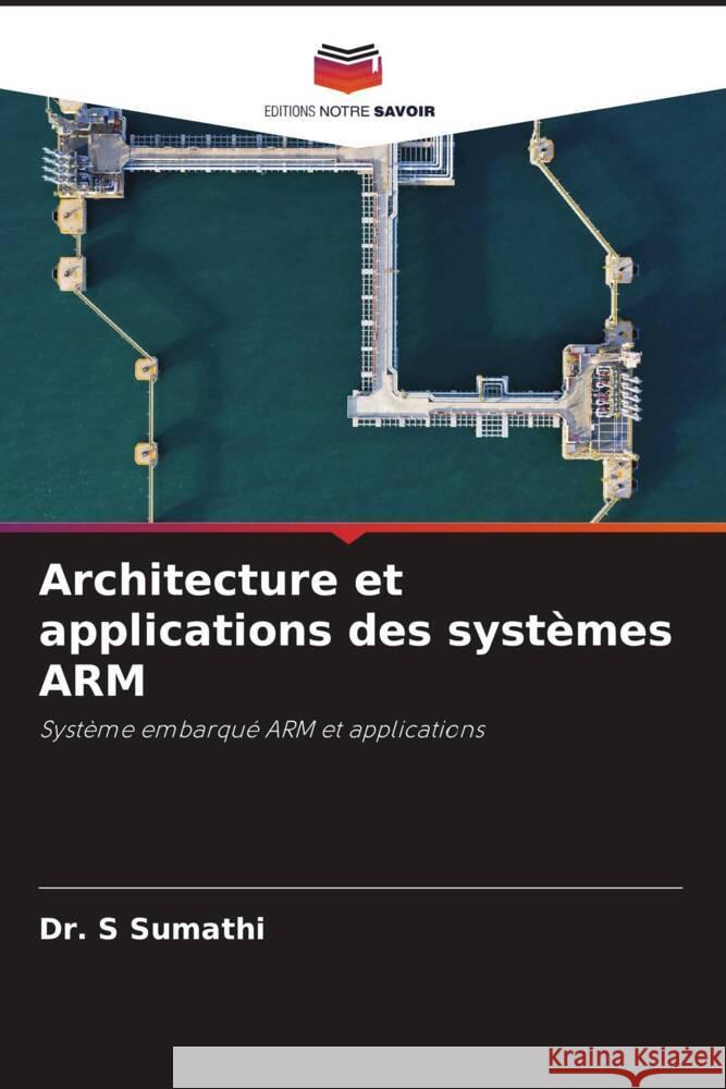 Architecture et applications des systèmes ARM Sumathi, Dr. S 9786208643591