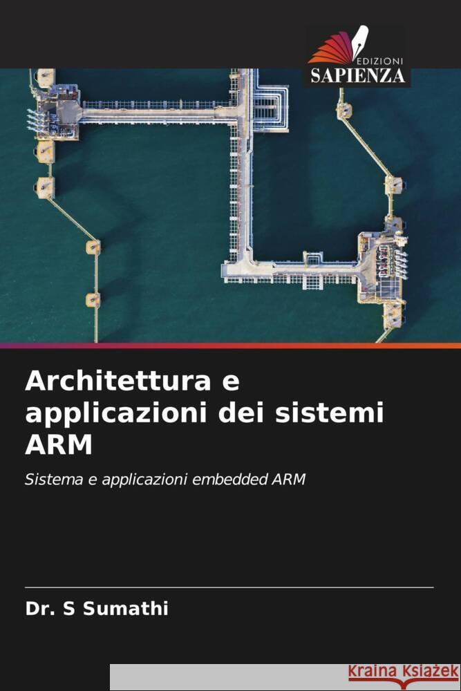 Architettura e applicazioni dei sistemi ARM Sumathi, Dr. S 9786208643607