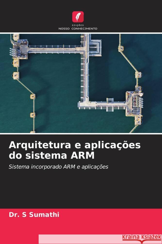 Arquitetura e aplicações do sistema ARM Sumathi, Dr. S 9786208643621