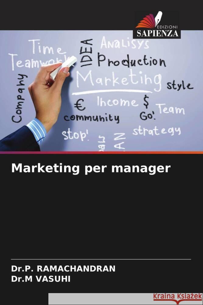 Marketing per manager RAMACHANDRAN, Dr.P., VASUHI, Dr.M 9786208644086 Edizioni Sapienza