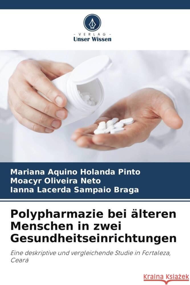 Polypharmazie bei älteren Menschen in zwei Gesundheitseinrichtungen Aquino Holanda Pinto, Mariana, Oliveira Neto, Moacyr, Sampaio Braga, Ianna Lacerda 9786208644642