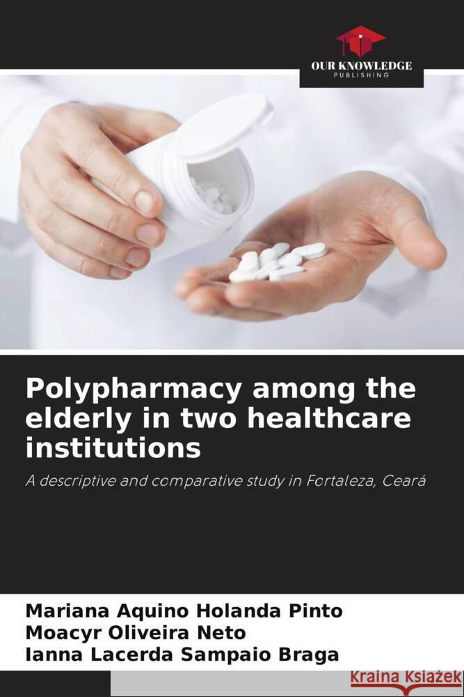 Polypharmacy among the elderly in two healthcare institutions Aquino Holanda Pinto, Mariana, Oliveira Neto, Moacyr, Sampaio Braga, Ianna Lacerda 9786208644659