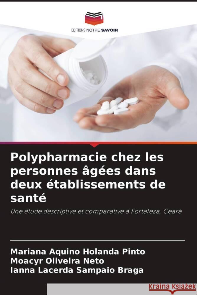 Polypharmacie chez les personnes âgées dans deux établissements de santé Aquino Holanda Pinto, Mariana, Oliveira Neto, Moacyr, Sampaio Braga, Ianna Lacerda 9786208644673