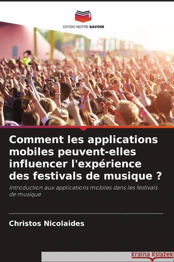 Comment les applications mobiles peuvent-elles influencer l'expérience des festivals de musique ? Nicolaides, Christos 9786208644963 Editions Notre Savoir