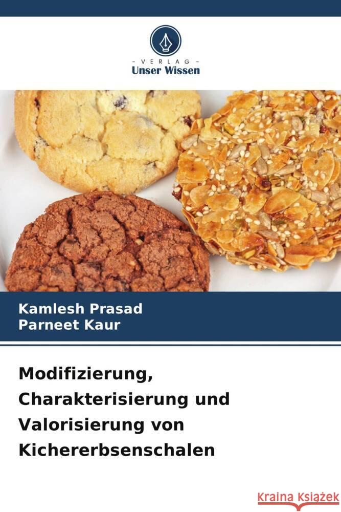 Modifizierung, Charakterisierung und Valorisierung von Kichererbsenschalen Prasad, Kamlesh, Kaur, Parneet 9786208645069