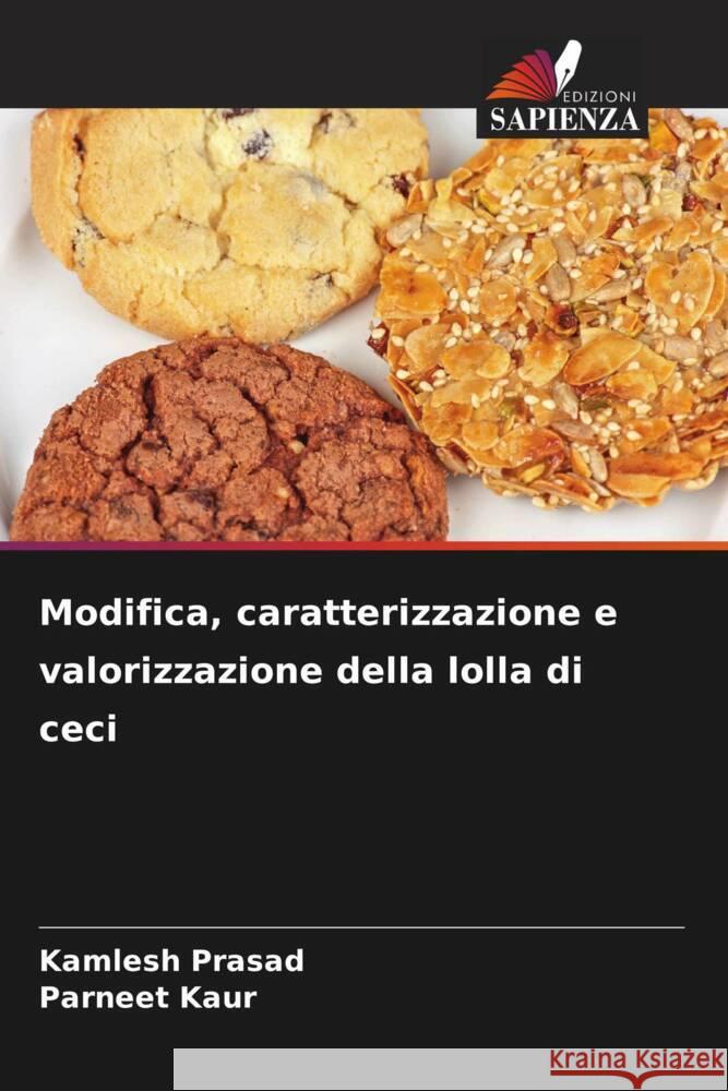 Modifica, caratterizzazione e valorizzazione della lolla di ceci Prasad, Kamlesh, Kaur, Parneet 9786208645090 Edizioni Sapienza