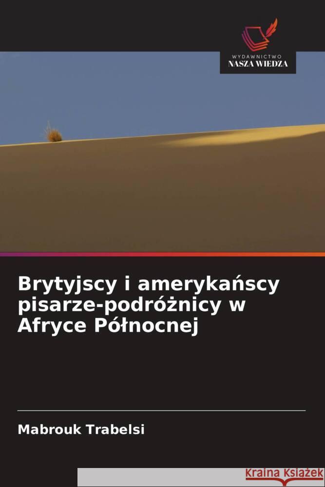 Brytyjscy i amerykanscy pisarze-podróznicy w Afryce Pólnocnej Trabelsi, Mabrouk 9786208645168