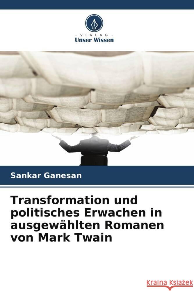 Transformation und politisches Erwachen in ausgewählten Romanen von Mark Twain Ganesan, Sankar 9786208645175