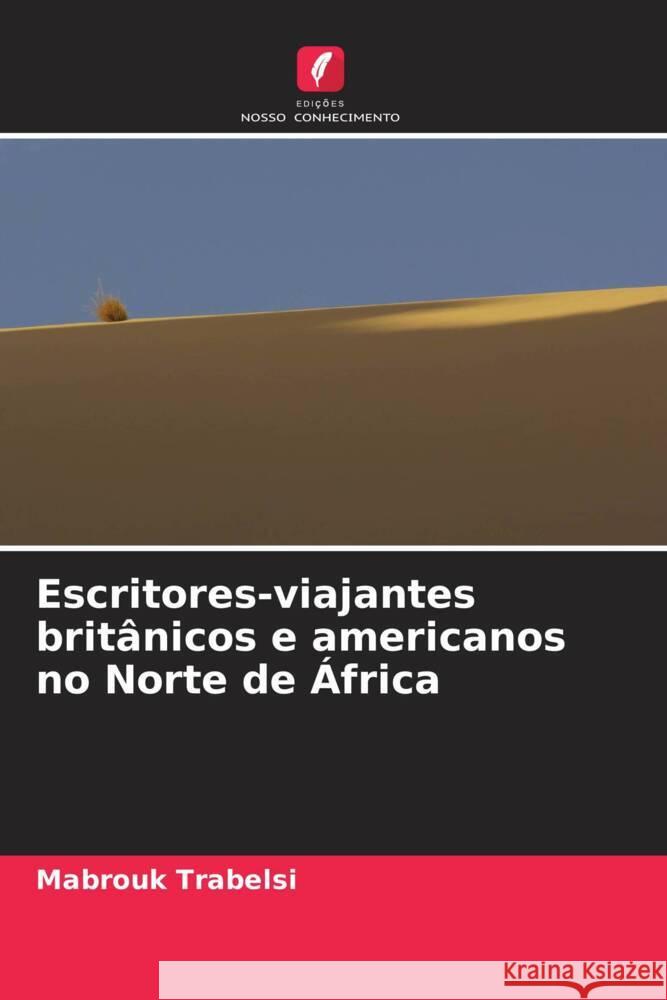 Escritores-viajantes britânicos e americanos no Norte de África Trabelsi, Mabrouk 9786208645274