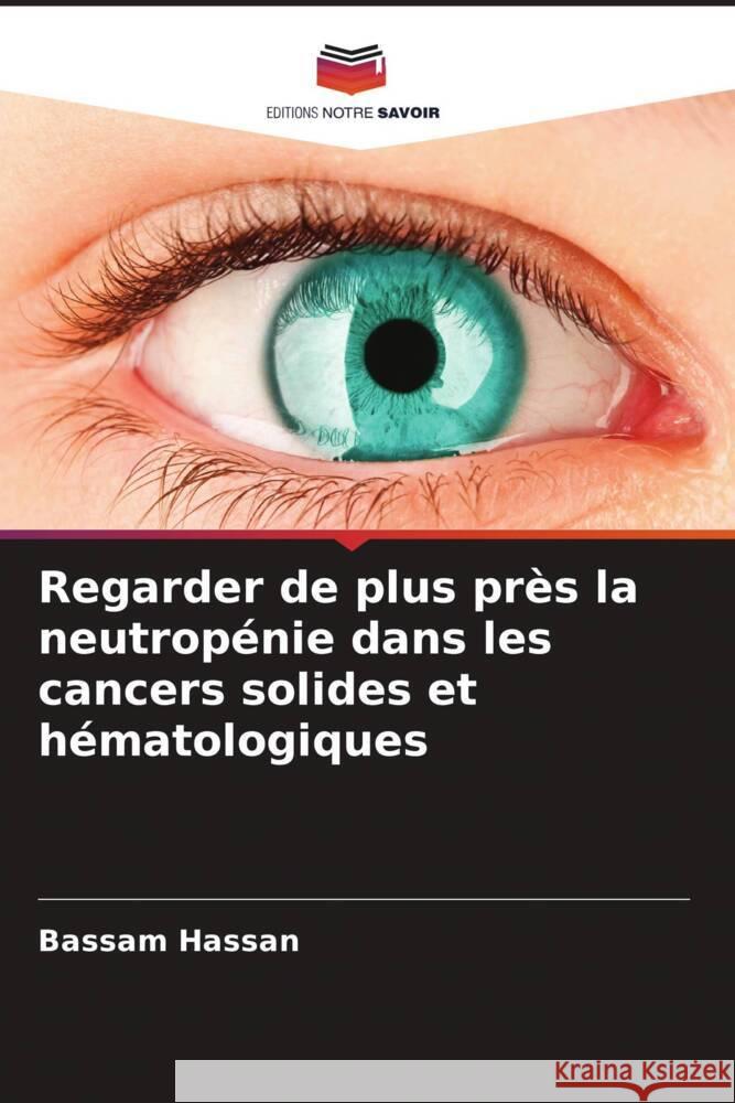 Regarder de plus près la neutropénie dans les cancers solides et hématologiques Hassan, Bassam 9786208645373