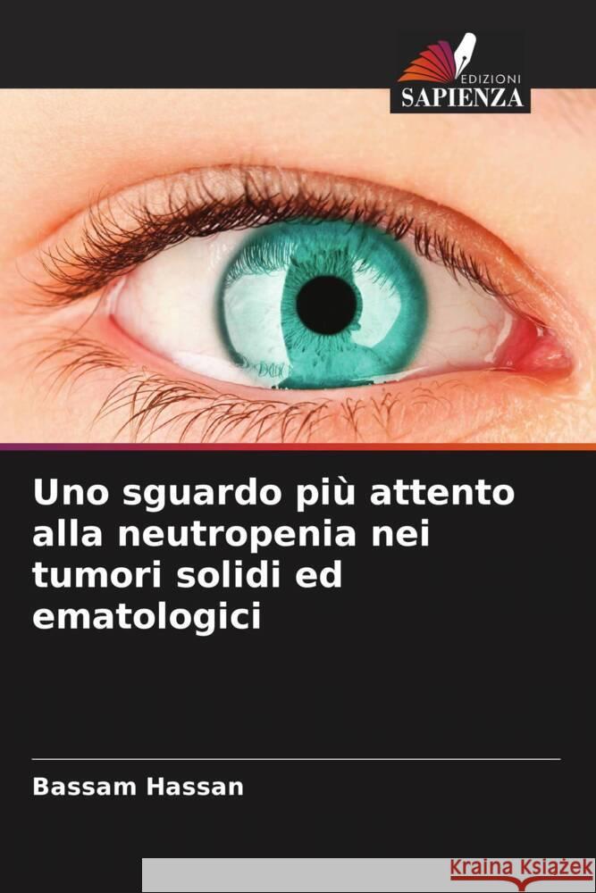 Uno sguardo più attento alla neutropenia nei tumori solidi ed ematologici Hassan, Bassam 9786208645397