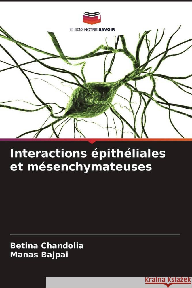 Interactions épithéliales et mésenchymateuses Chandolia, Betina, Bajpai, Manas 9786208645458