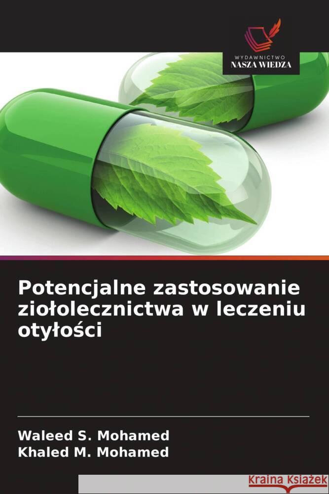 Potencjalne zastosowanie ziololecznictwa w leczeniu otylosci S. Mohamed, Waleed, M. Mohamed, Khaled 9786208645526