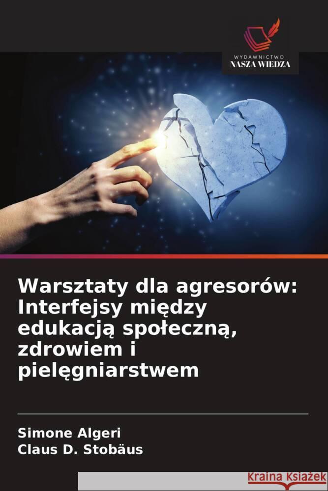 Warsztaty dla agresorów: Interfejsy miedzy edukacja spoleczna, zdrowiem i pielegniarstwem Algeri, Simone, D. Stobäus, Claus 9786208645601