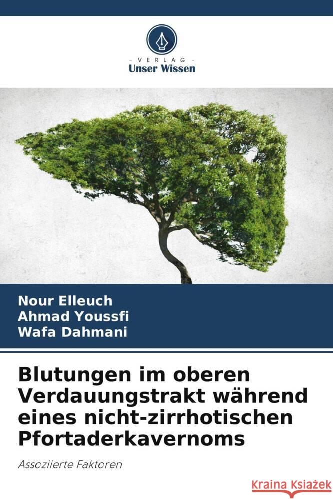 Blutungen im oberen Verdauungstrakt während eines nicht-zirrhotischen Pfortaderkavernoms Elleuch, Nour, Youssfi, Ahmad, Dahmani, Wafa 9786208645656