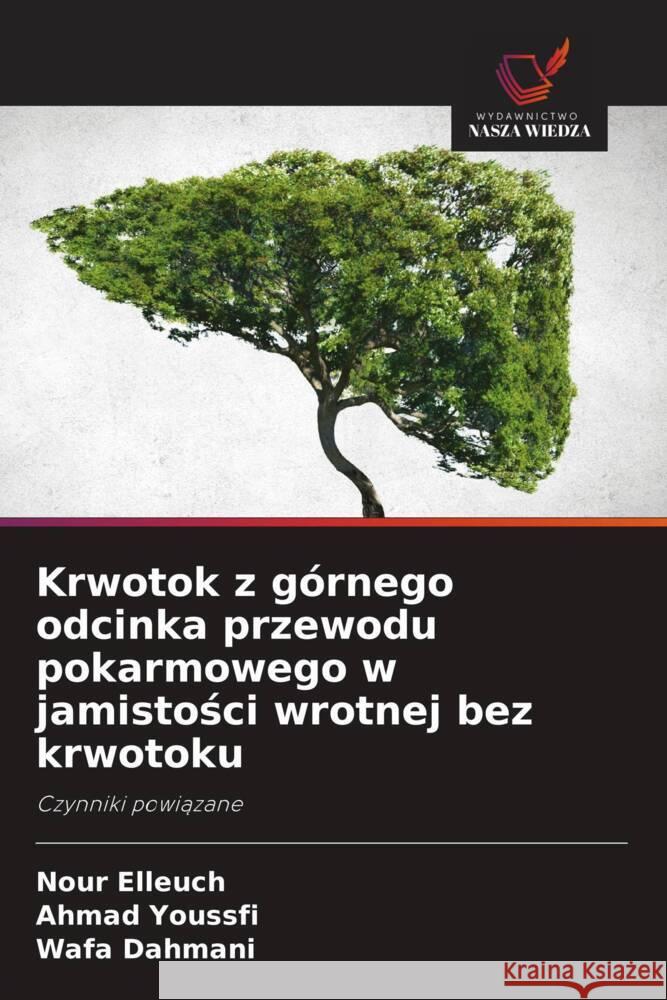 Krwotok z górnego odcinka przewodu pokarmowego w jamistosci wrotnej bez krwotoku Elleuch, Nour, Youssfi, Ahmad, Dahmani, Wafa 9786208645694